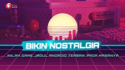 Game-game Android Klasik Terbaik yang Membuat Nostalgia