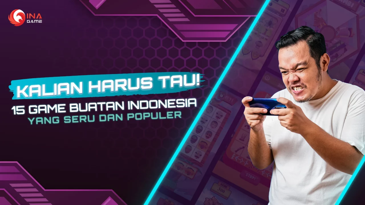 Wajib Diketahui! Inilah 15 Game Buatan Indonesia yang Menarik dan Terkenal