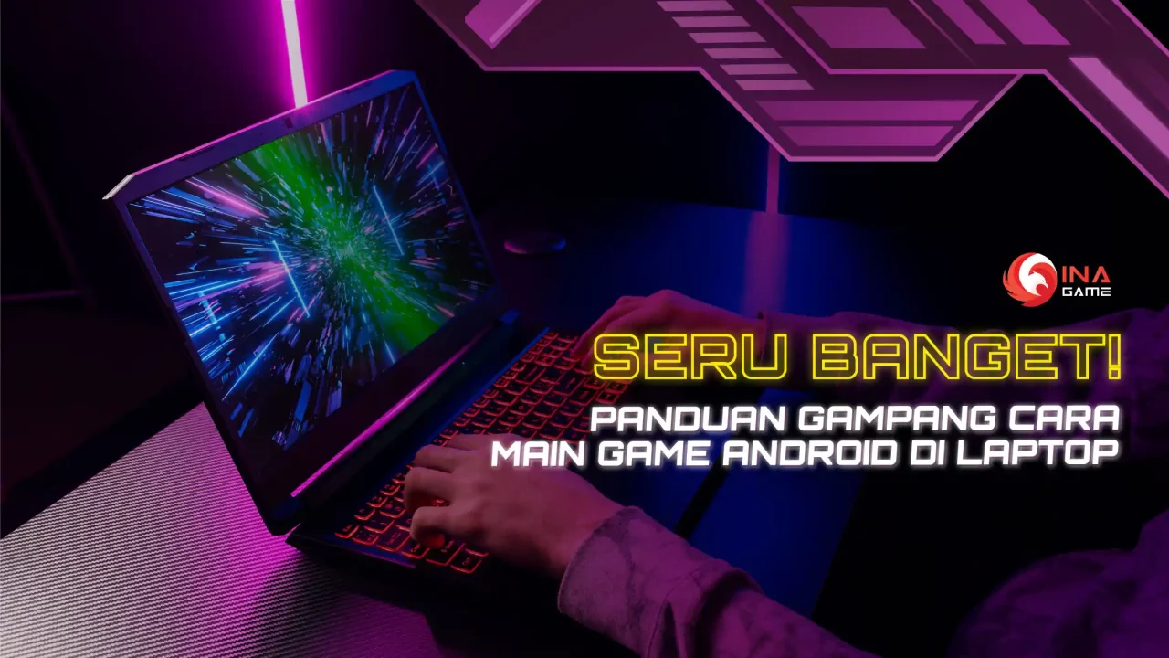 Asyik Banget! Panduan Mudah Bermain Game Android di Laptop