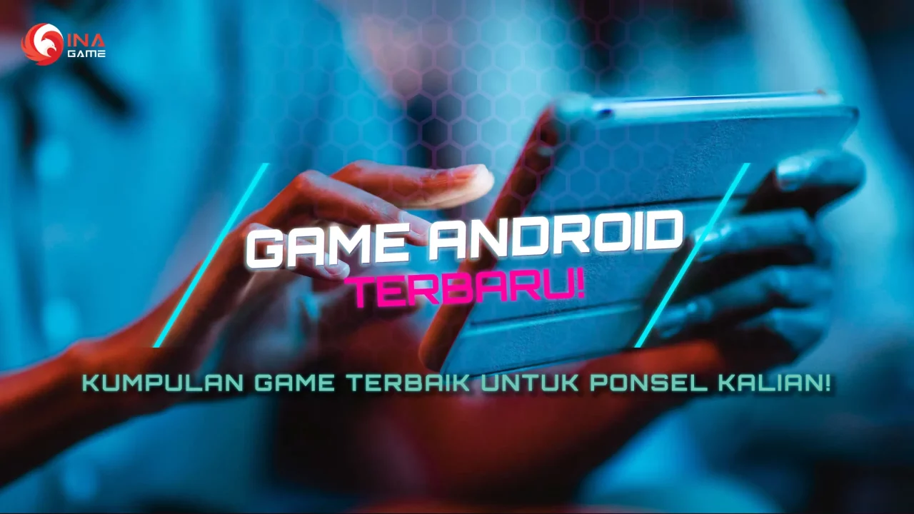 Game Android Terbaru: Kumpulan Game Terbaik untuk Ponsel Anda!